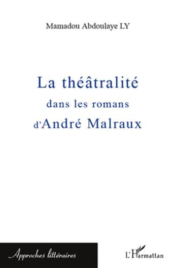 Couverture du livre « La théâtralité dans les romans d'André Malraux » de Mamadou Abdoulaye Ly aux éditions L'harmattan