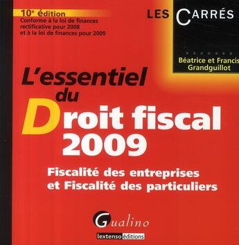 Couverture du livre « L'essentiel du droit fiscal ; fiscalité des entreprises et fiscalité des particuliers (édition 2009) » de Grandguillot Beatric aux éditions Gualino