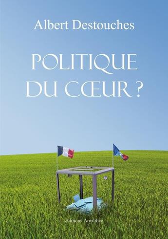 Couverture du livre « Politique du coeur » de Destouches aux éditions Amalthee