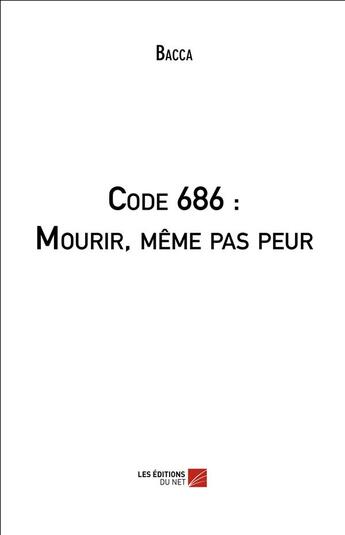 Couverture du livre « Code 686 : mourir, même pas peur » de Bacca aux éditions Editions Du Net