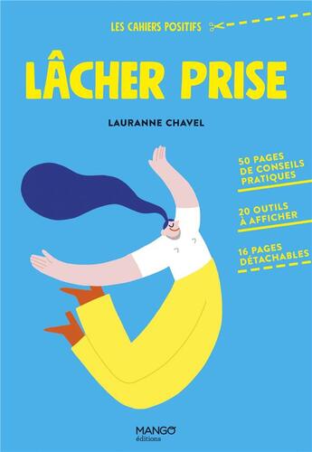 Couverture du livre « Lâcher prise : 50 pages de conseils pratiques, 20 outils à afficher, 16 pages détachables » de Lauranne Chavel aux éditions Mango