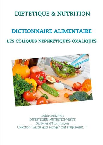 Couverture du livre « Dictionnaire alimentaire des coliques néphrétiques oxaliques » de Cedric Menard aux éditions Books On Demand