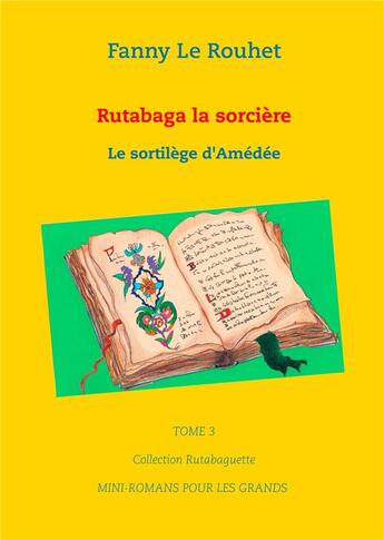 Couverture du livre « Collection Rutabaguette t.3 ; Rutabaga la sorcière ; le sortilège d'Amédée » de Fanny Le Rouhet aux éditions Books On Demand