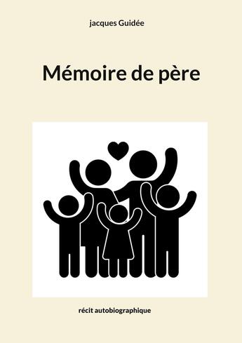 Couverture du livre « Mémoire de père » de Jacques Guidée aux éditions Books On Demand