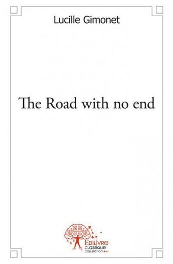 Couverture du livre « The road with no end » de Lucille Gimonet aux éditions Edilivre