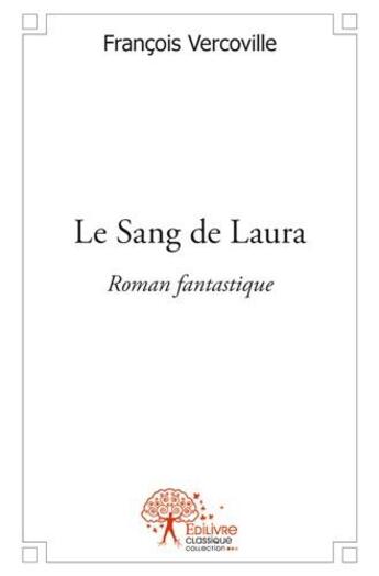 Couverture du livre « Le sang de Laura » de Francois Vercoville aux éditions Edilivre