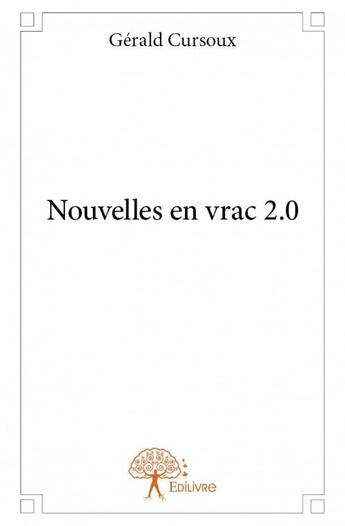 Couverture du livre « Nouvelles en vrac 2.0 » de Gerald Cursoux aux éditions Edilivre