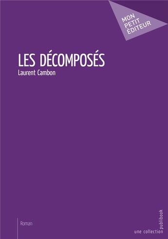 Couverture du livre « Les décomposés » de Laurent Cambon aux éditions Mon Petit Editeur