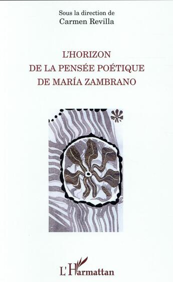 Couverture du livre « L'horizon de la pensée poétique de María Zambrano » de Carmen Revilla aux éditions L'harmattan