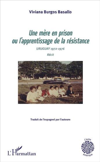 Couverture du livre « Une mère en prison ou l'apprentissage de la résistance ; Uruguay 1972-1976 » de Viviana Burgos Basallo aux éditions L'harmattan