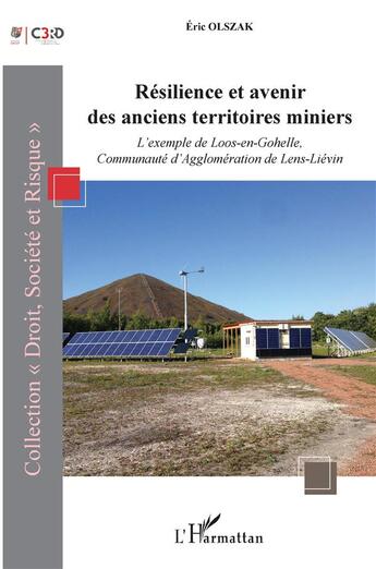 Couverture du livre « Résilience et avenir des anciens territoires miniers ; l'exemple de Loos-en-Gohelle, communaute d'agglomération de Lens-Liévin » de Olszak Eric aux éditions L'harmattan