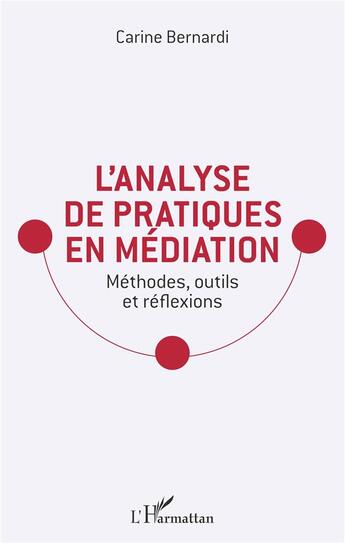 Couverture du livre « L'analyse de pratiques en médiation ; méthodes, outils et réflexions » de Carine Bernardi aux éditions L'harmattan