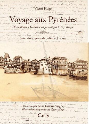 Couverture du livre « Voyage aux Pyrénées ; de Bordeaux à Gavarnie en passant par le Pay Basque ; journal de Juliette Drouet » de Victor Hugo aux éditions Cairn