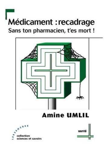 Couverture du livre « Medicament : Recadrage - Sans Ton Pharmacien, T'Es Mort ! » de Umlil Amine aux éditions Les Deux Encres