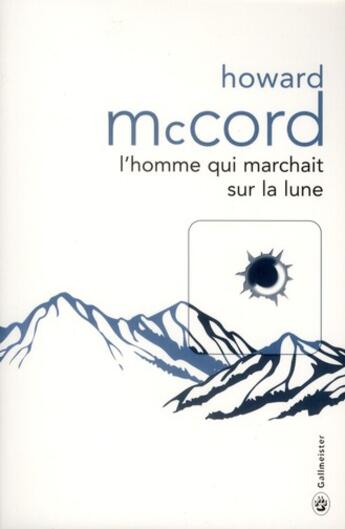 Couverture du livre « L'homme qui marchait sur la lune » de Howard Mccord aux éditions Gallmeister