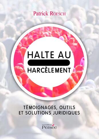 Couverture du livre « Halte au harcèlement ; témoignages, outils et solutions juridiques » de Patrick Roesch aux éditions Persee