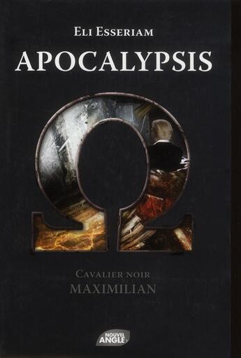 Couverture du livre « Apocalypsis T.3 ; cavalier noir : Maximilian » de Eli Esseriam aux éditions Nouvel Angle