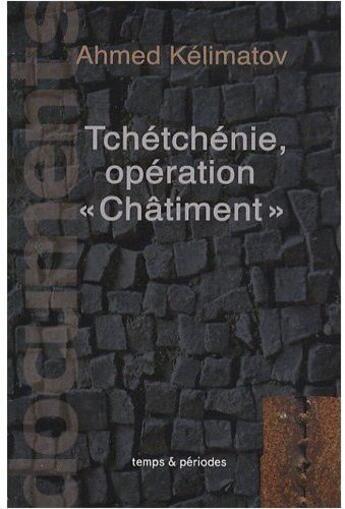 Couverture du livre « Tchétchénie, opération «châtiment» » de Ahmed Kelimatov aux éditions Temps Et Periodes