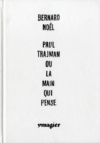 Couverture du livre « Bernard Noël, Paul Trajman ou la main qui pense » de Bernard Noel aux éditions Ypsilon