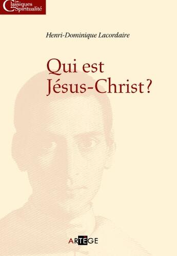 Couverture du livre « Qui est Jésus-Christ ? » de Henri-Dominique Lacordaire aux éditions Artege