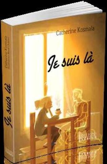 Couverture du livre « Je suis là » de Catherine Kosmala aux éditions Exergue