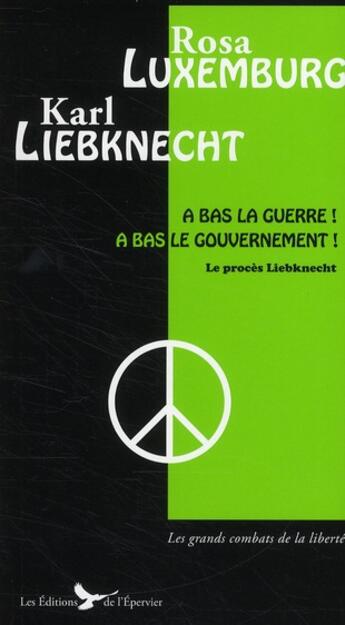 Couverture du livre « À bas la guerre !à bas le gouvernement ! ; le procès Liebknecht » de Rosa Luxemburg et Karl Liebknecht aux éditions Epervier