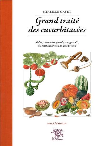 Couverture du livre « Grand traite des cucurbitacees : melon, concombre, gourde, courge et cie, du petit cucamelon au gros » de Mireille Gayet aux éditions Le Sureau