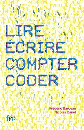 Couverture du livre « Lire, écrire, compter, coder » de Frederic Bardeau et Nicolas Danet aux éditions Fyp