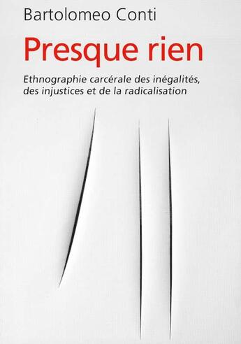 Couverture du livre « Presque rien : Une ethnographie carcérale des inégalités, des injustices et de la radicalisation » de Bartolomeo Conti aux éditions Croquant