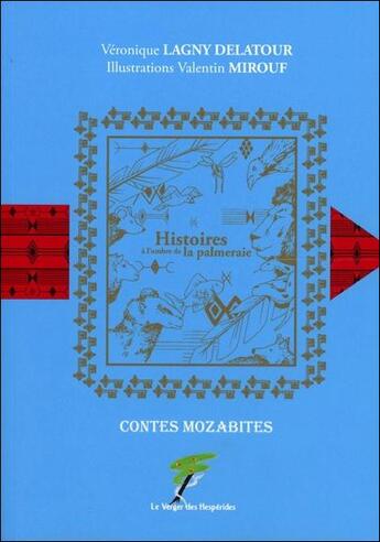 Couverture du livre « Histoires à l'ombre de la palmeraie ; contes mozabites » de Veronique Lagny Delatour aux éditions Le Verger Des Hesperides