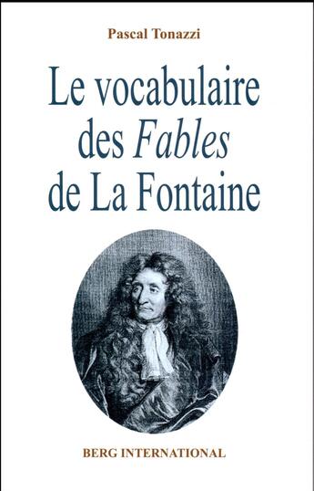 Couverture du livre « Le vocabulaire des fables de la fontaine » de Tonazzi Pascal aux éditions Berg International