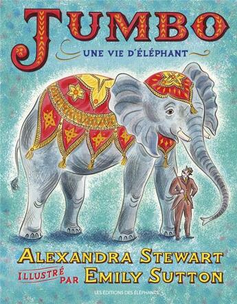 Couverture du livre « Jumbo, une vie d'éléphant » de Emily Sutton et Alexandra Stewart aux éditions Editions Des Elephants