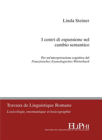 Couverture du livre « I centri di espansione nel cambio semantico : per un'interpretazione cognitiva del Französisches Etymologisches Wörterbuch » de Linda Steiner aux éditions Eliphi