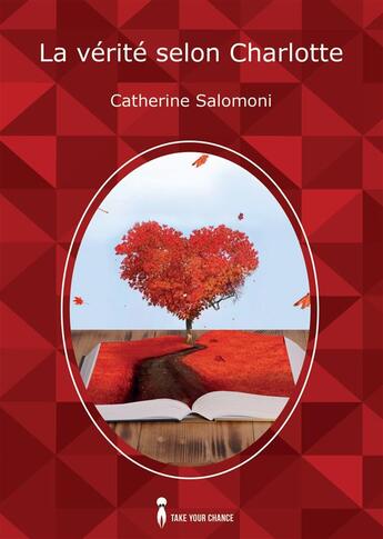 Couverture du livre « La vérité selon Charlotte » de Catherine Salomoni aux éditions Take Your Chance