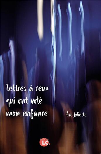 Couverture du livre « Lettres à ceux qui ont volé mon enfance » de Eve Juliette aux éditions Editions Lc