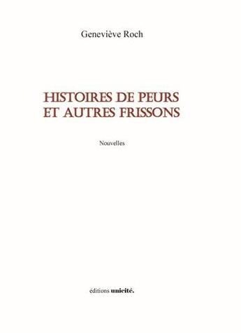 Couverture du livre « Histoires de peurs et autres frissons » de Genevieve Roch aux éditions Unicite