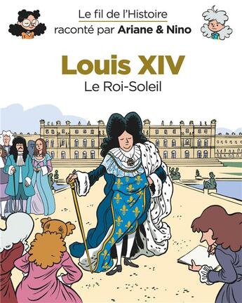 Couverture du livre « Le fil de l'Histoire raconté par Ariane & Nino Tome 11 : Louis XIV, le Roi-Soleil » de Fabrice Erre et Sylvain Savoia aux éditions Dupuis Jeunesse