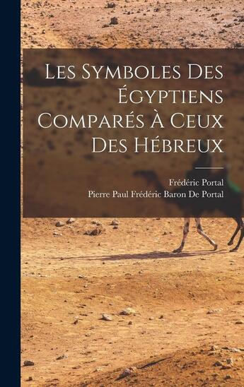 Couverture du livre « Les symboles égyptiens comparés à ceux des Hébreux » de Frederic Portal aux éditions Walden Withman