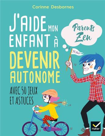 Couverture du livre « J'aide mon enfant à devenir autonome ; avec 50 jeux et astuces » de Corinne Desbornes aux éditions Hatier Parents