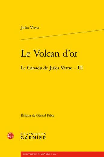 Couverture du livre « Le Canada de Jules Verne Tome 3 : Le volcan d'or » de Jules Verne aux éditions Classiques Garnier