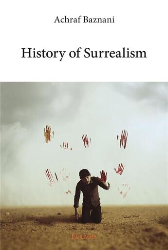 Couverture du livre « History of surrealism » de Achraf Baznani aux éditions Edilivre