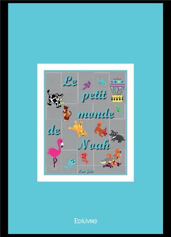 Couverture du livre « Le petit monde de noah » de Jolo Jolo aux éditions Edilivre