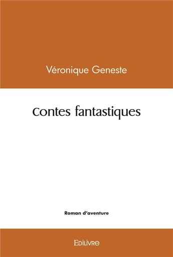 Couverture du livre « Contes fantastiques » de Veronique Geneste aux éditions Edilivre