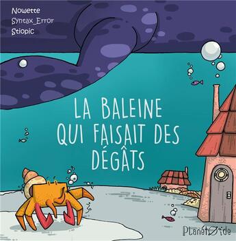 Couverture du livre « La baleine qui faisait des dégâts » de Stiopic et Nowette et Syntax_Error aux éditions Planetoide