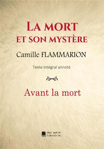 Couverture du livre « La mort et son mystère : avant la mort » de Camille Flammarion aux éditions Mon Autre Librairie