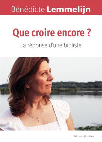 Couverture du livre « Que croire encore ? : la réponse d'une bibliste » de Benedicte Lemmelijn aux éditions Jesuites