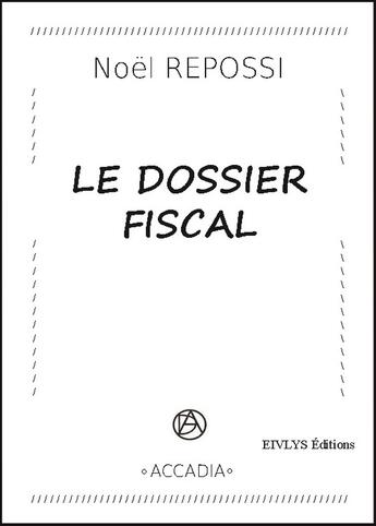 Couverture du livre « Le dossier fiscal » de Noël Repossi aux éditions Eivlys