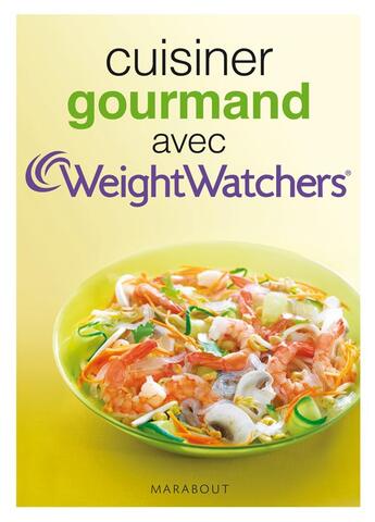 Couverture du livre « Cuisiner gourmand avec Weight Watchers » de  aux éditions Marabout