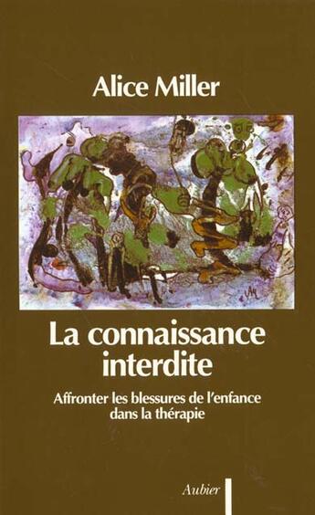 Couverture du livre « La connaissance interdite - affronter les blessures de l'enfance dans la therapie » de Alice Miller aux éditions Aubier