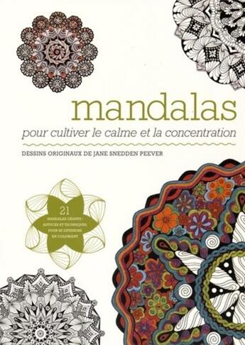 Couverture du livre « Mandalas ; pour cultiver le calme et la concentration ; 21 mandalas géants ! astuces et techniques, pour se détendre en coloriant » de Jane Snedden Peever aux éditions Courrier Du Livre